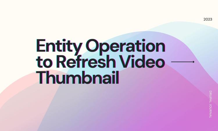 Entity operation to refresh video thumbnail